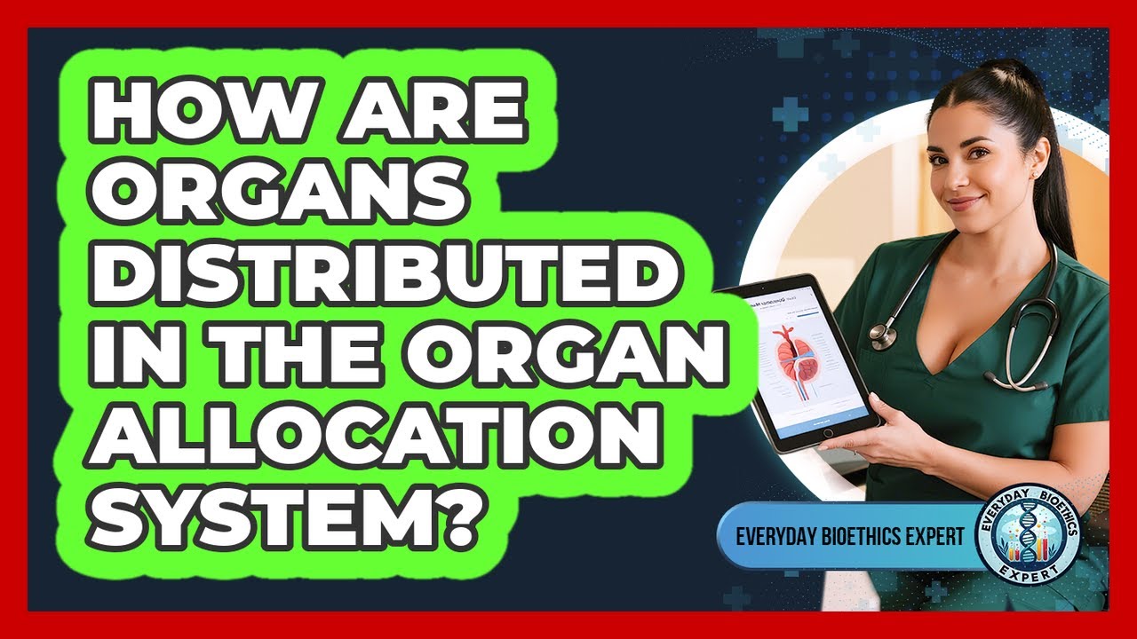 How Are Organs Distributed In The Organ Allocation System? - Everyday Bioethics Expert