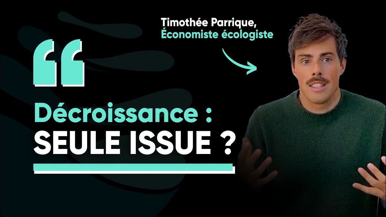 La d&eacute;croissance, notre seule issue ? Timoth&eacute;e Parrique