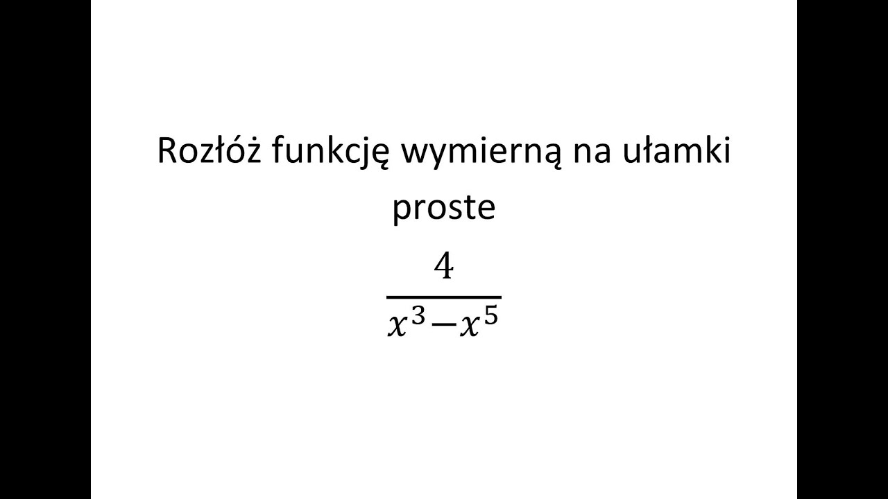 Rozkład na ułamki proste cz. 2 Rozłóż funkcję wymierną na ułamki proste