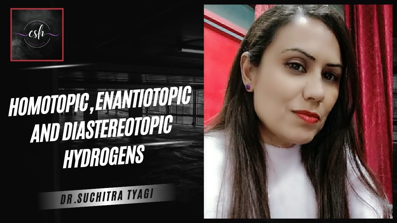 Homotopic, Enantiotopic and Diastereotopic Hydrogens