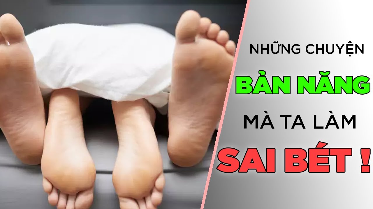 Những chuyện BẢN NĂNG mà ta làm SAI BÉT [KienThucNe] [Dưa Leo DBTT]