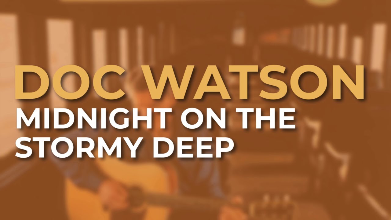 Doc Watson - Midnight On The Stormy Deep (Official Audio)