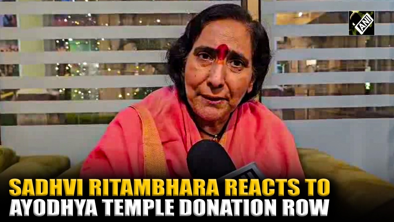 &ldquo;Deeply unfortunate sight&rdquo; Sadhvi Ritambhara reacts to Ayodhya Temple donation row