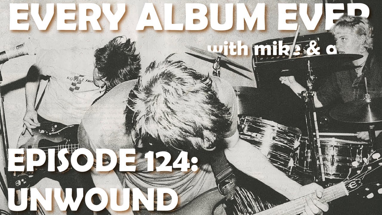 Every Album Ever | Episode 124: Unwound