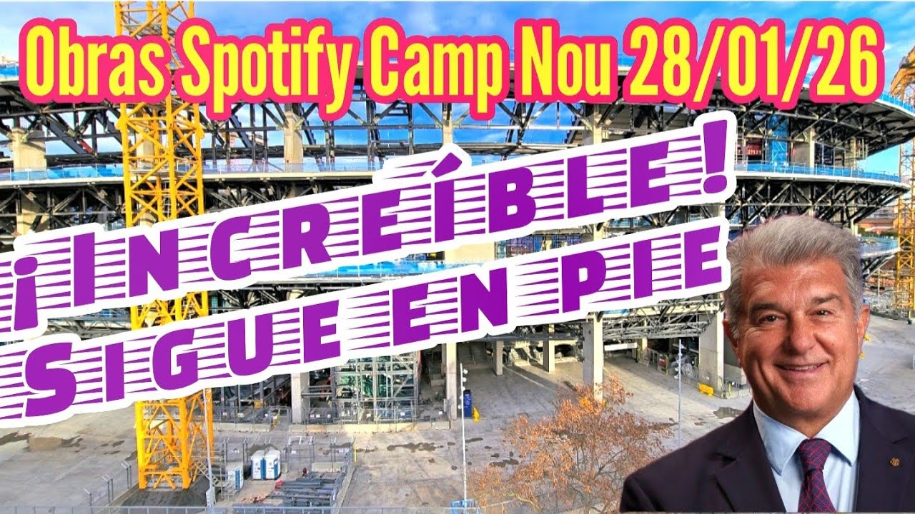 Camp Nou sigue en pie Obras Spotify Camp Nou 28/01/26