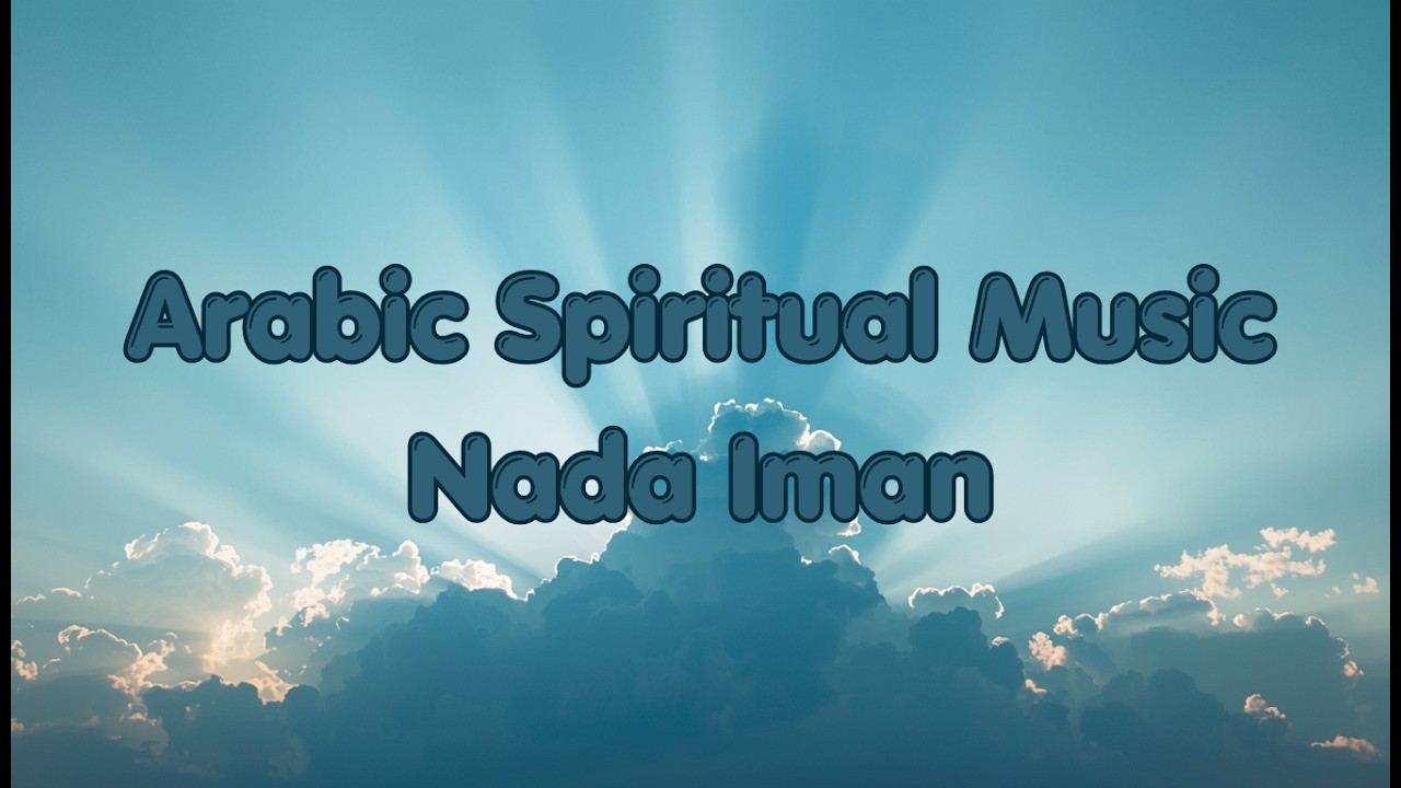 Arabic Spiritual Music for the Soul | Peaceful Nasheed & Sufi Melodies | Nada Iman