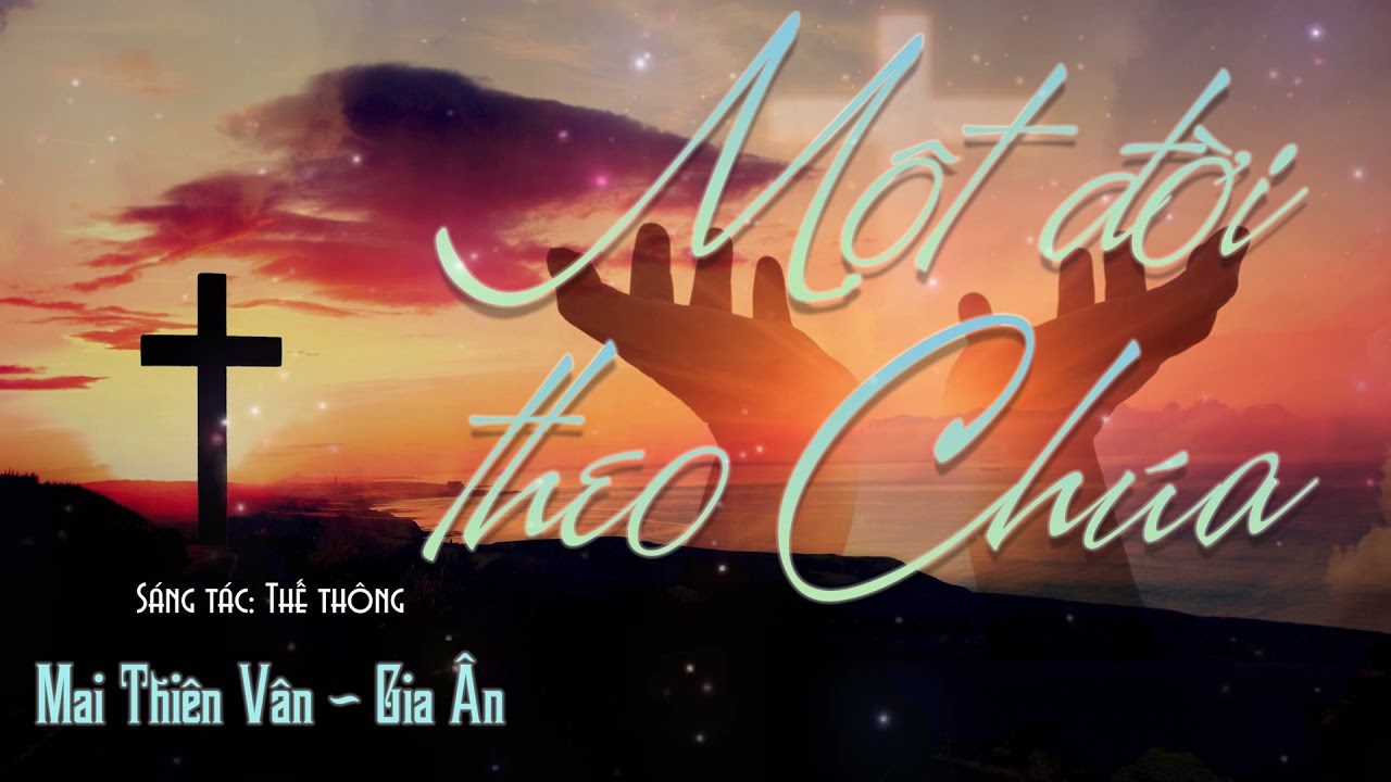 Một Đời Theo Chúa - Mai Thiên Vân ft. Gia Ân | Nhạc Thánh Ca Ns Thế Thông - Thánh Ca Hay Nhất 2021