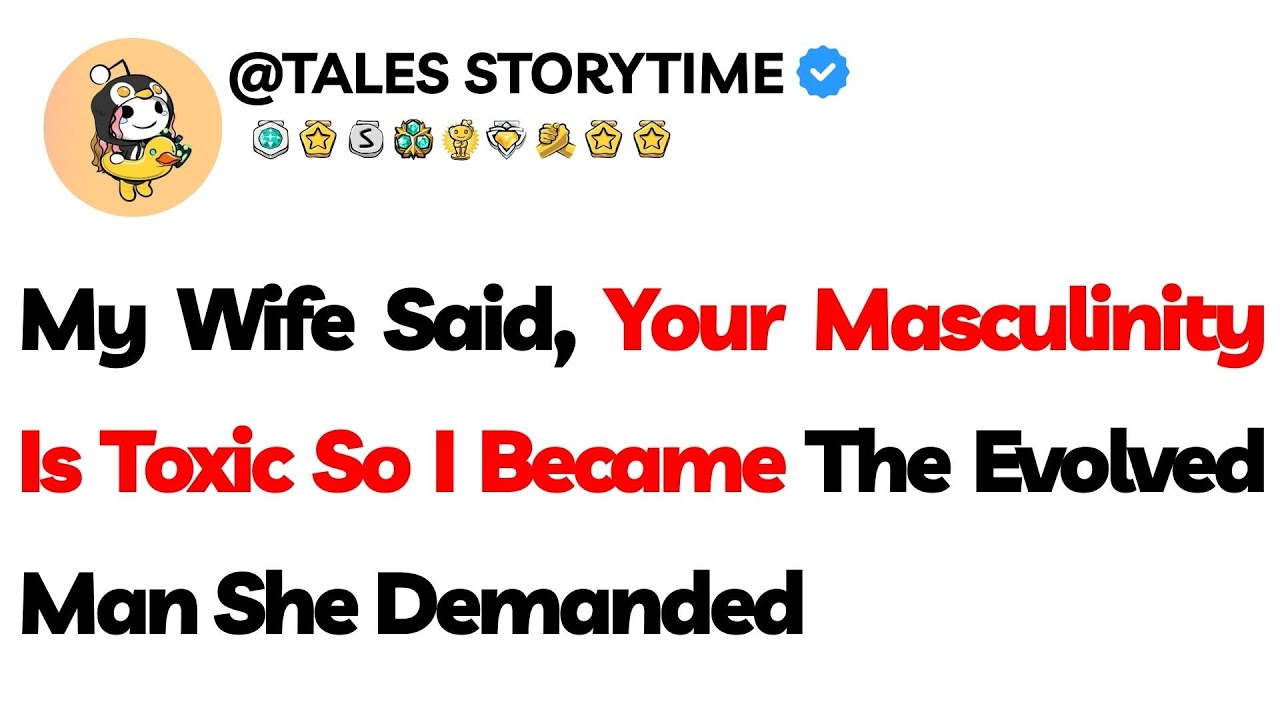 My Wife Said, ＂Your Masculinity Is Toxic＂ — So I Became The ＂Evolved＂ Man She Demanded