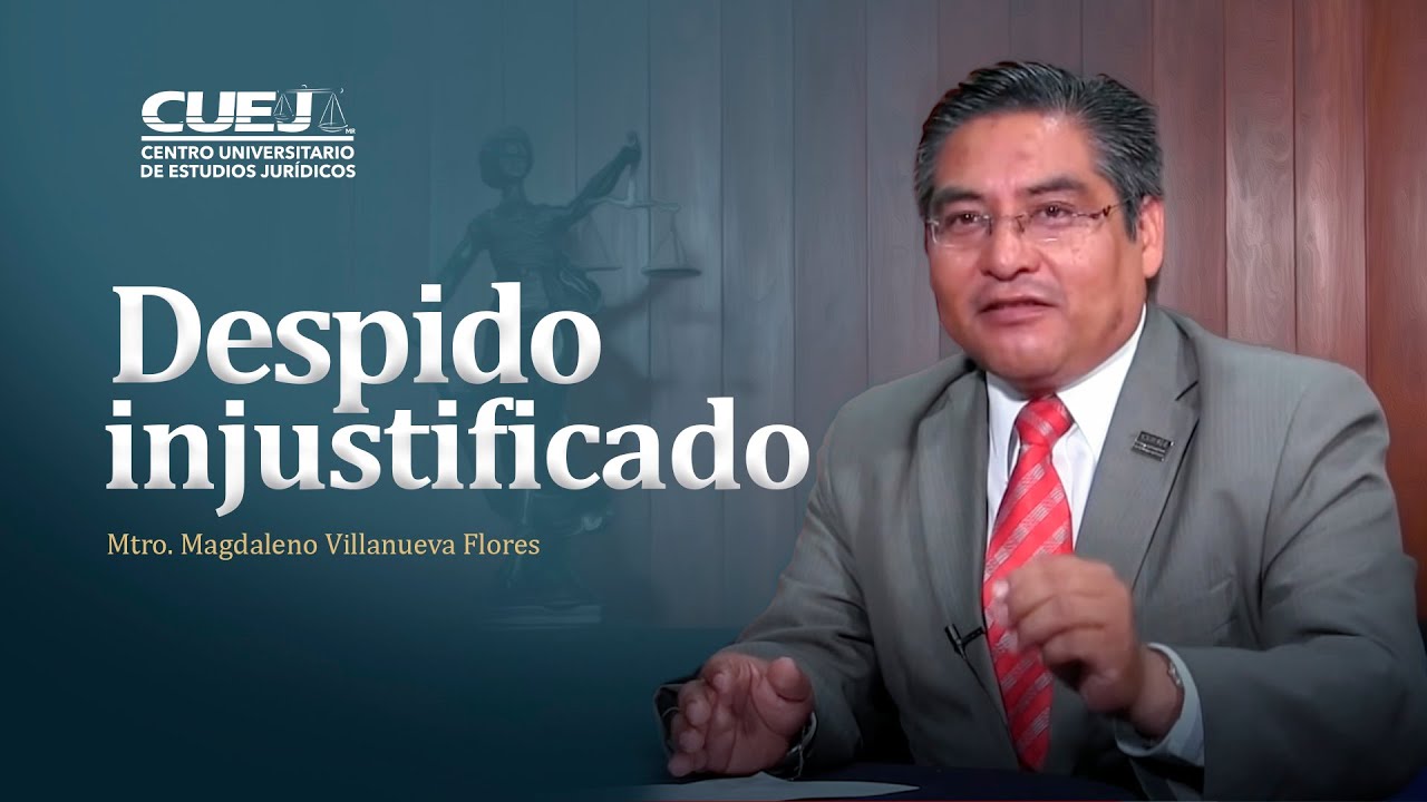 Despido injustificado | Mtro. Magdaleno Villanueva Flores