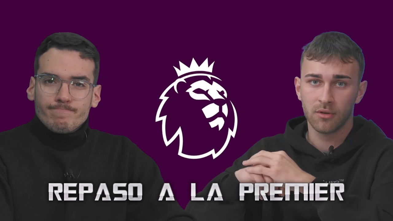 REPASO A LA PREMIER LEAGUE - Raúl Martín Presa, vete ya |LaVolea #16|