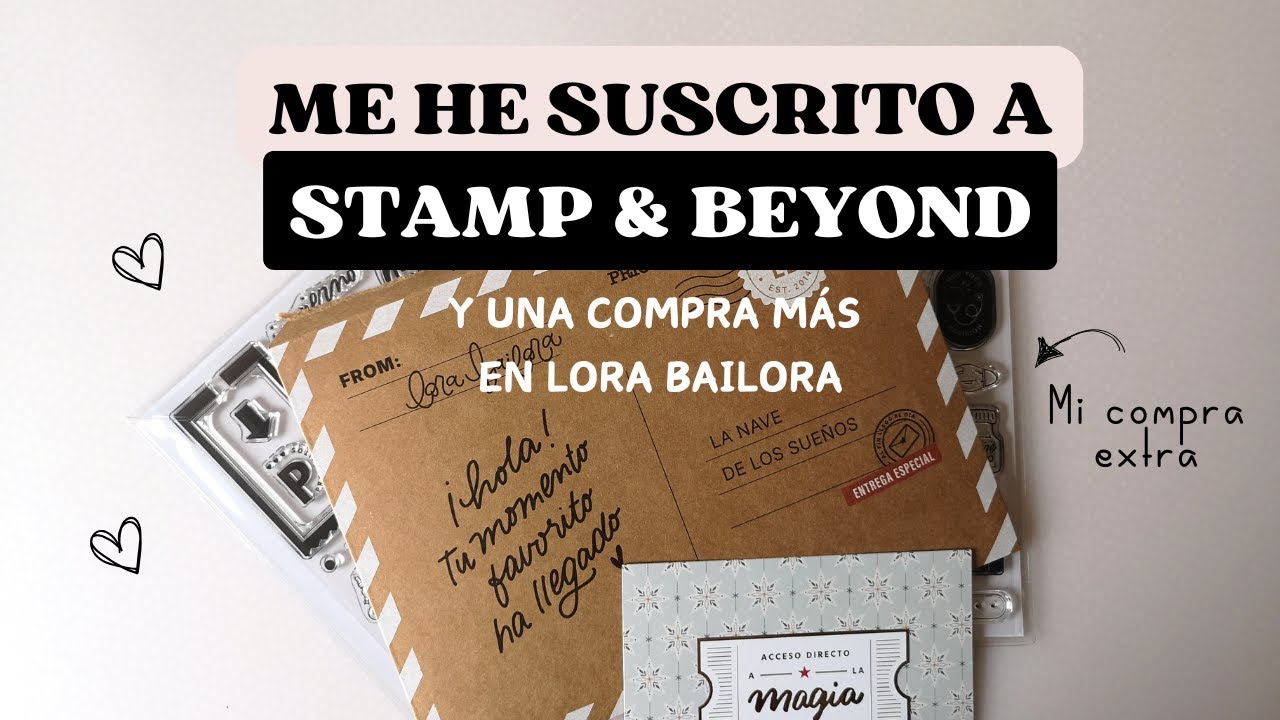 Compras Scrapbooking Lora Bailora y descubriendo Stamp & Beyond - mi primera suscripción de siempre
