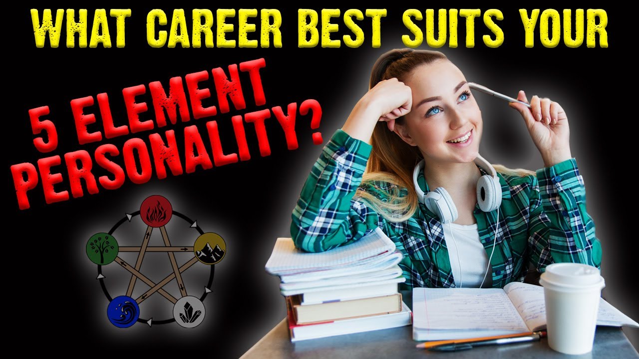 5 Element Types: What Career Best Suits Your Personality?