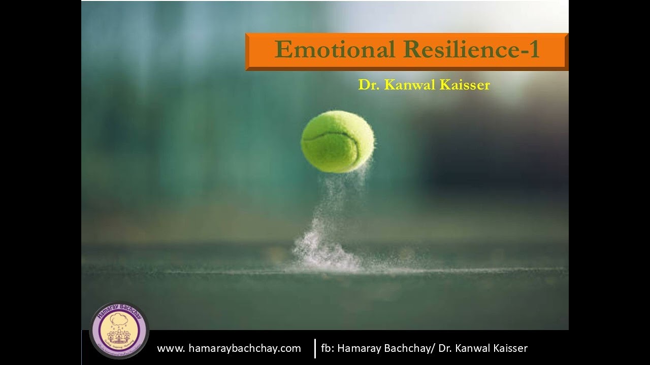 Emotional Resilience -1 by Dr. Kanwal Kaisser