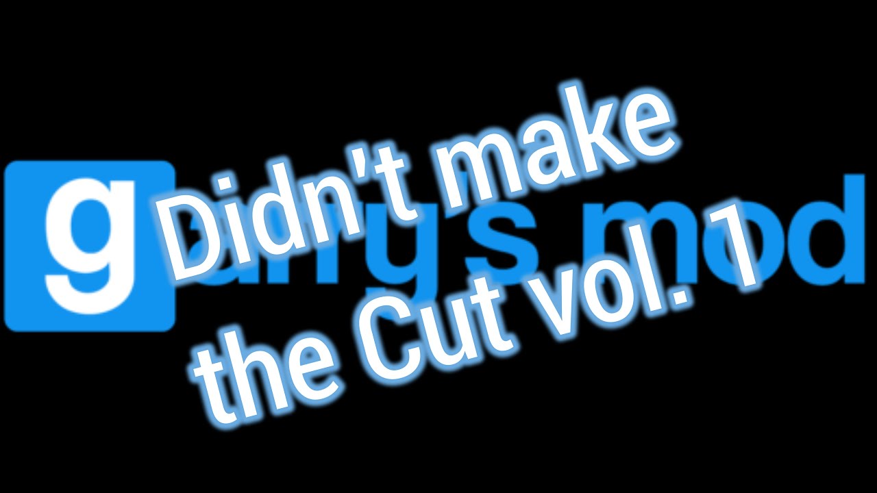Garry's Mod: Didn't make the cut vol.1