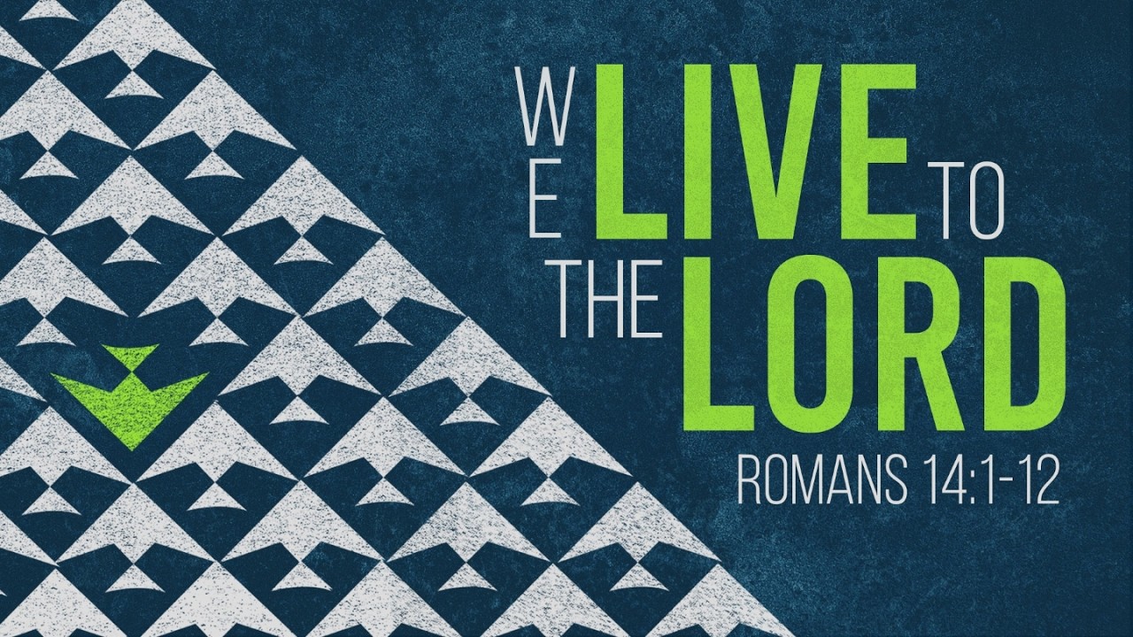 We Live to the Lord | Romans 14:1-12