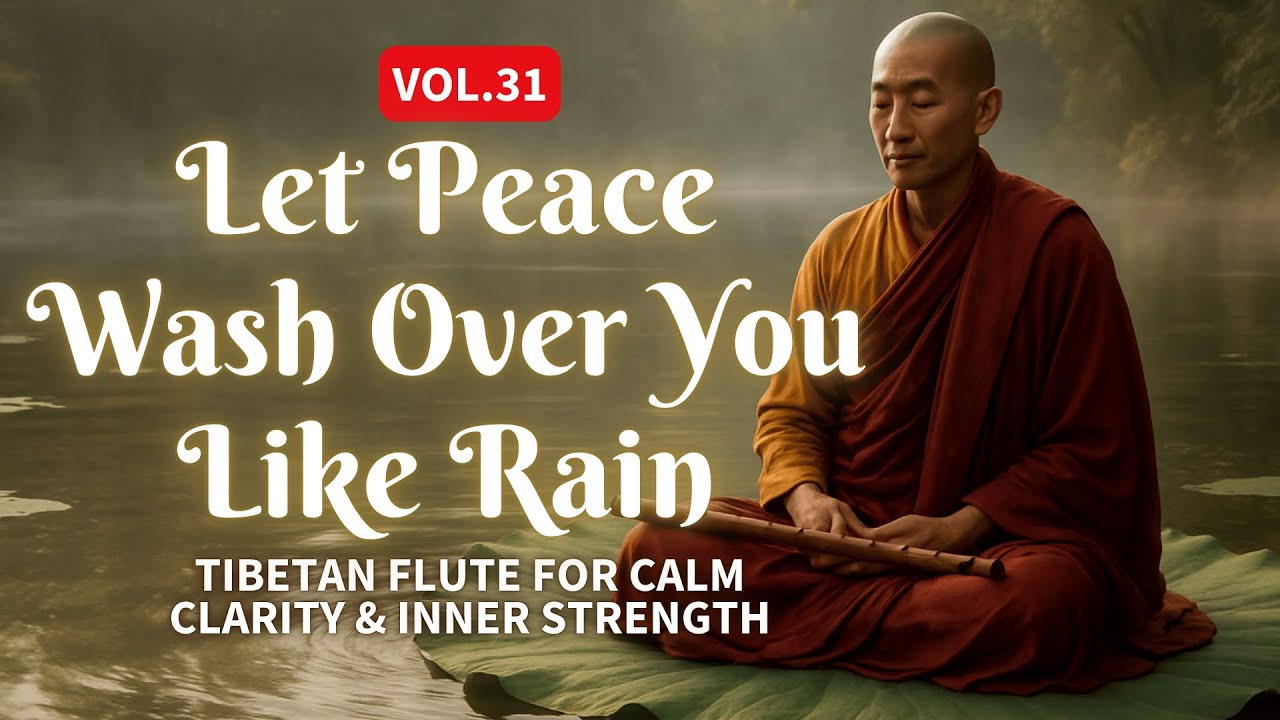 Let Peace Wash Over You Like Rain | Tibetan Flute for Healing & Emotional Renewal