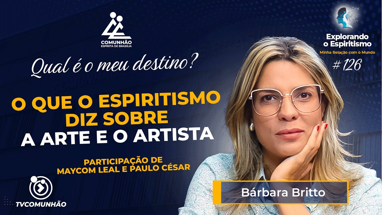 O QUE O ESPIRITISMO DIZ SOBRE A ARTE E O ARTISTA? - B&aacute;rbara Britto [Explorando o Espiritismo #126]