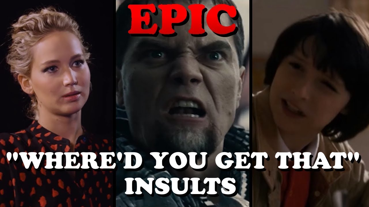 MORE EPIC WHERE'D YOU GET THAT INSULTS