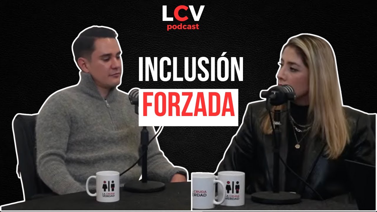 LA CRUDA VERDAD PODCAST #19 / INCLUSI&Oacute;N FORZADA