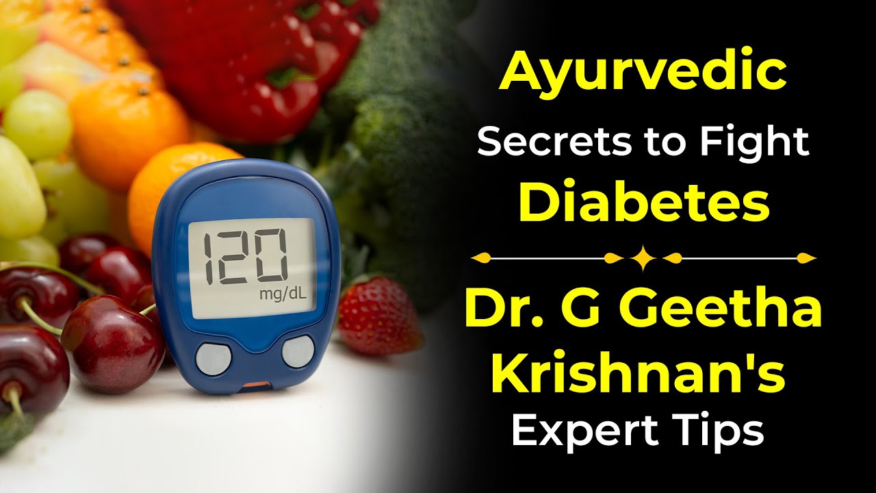 Ayurvedic Secrets to Fight Diabetes | Dr. G Geetha Krishnan's Expert Tips