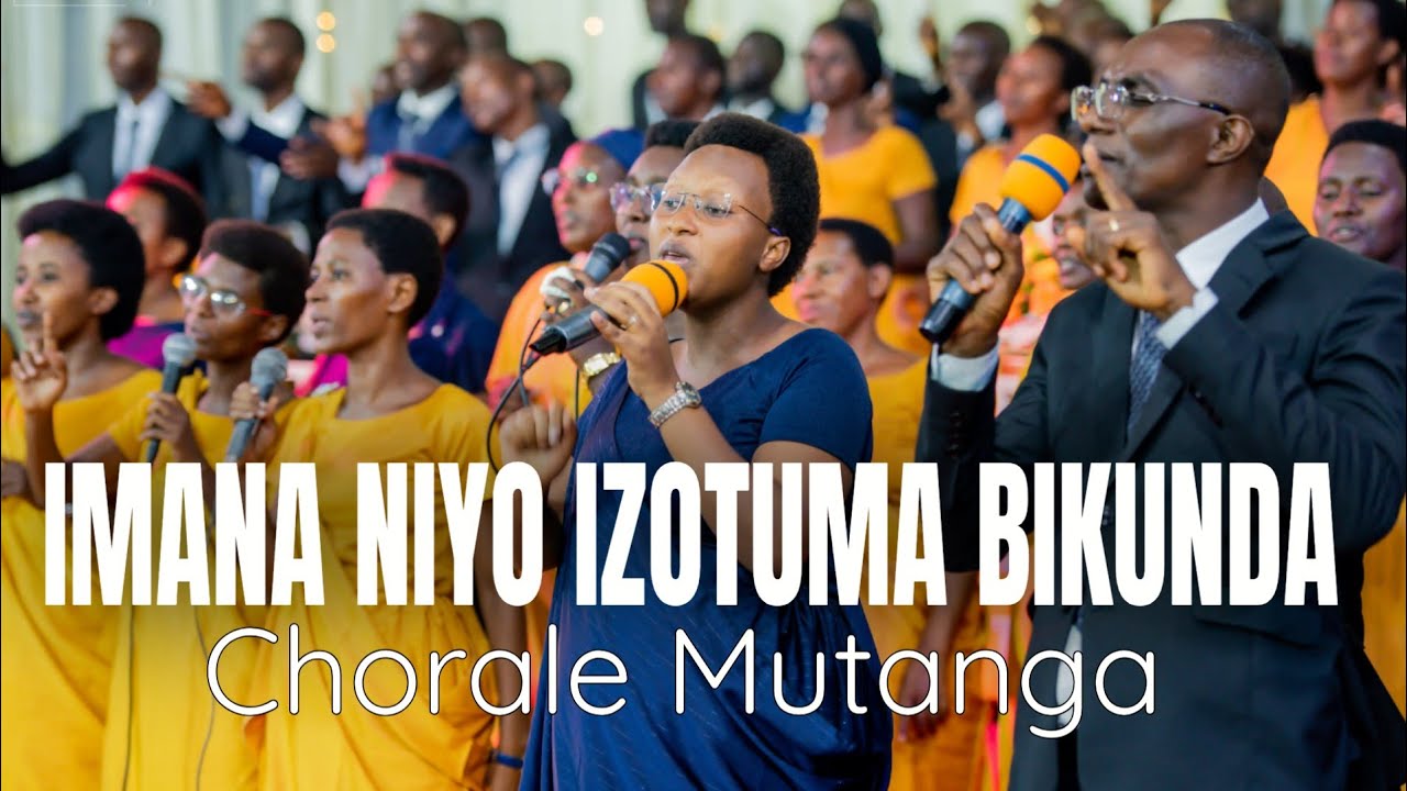 IMANA NIYO IZOTUMA BIKUNDA - CHORALE MUTANGA