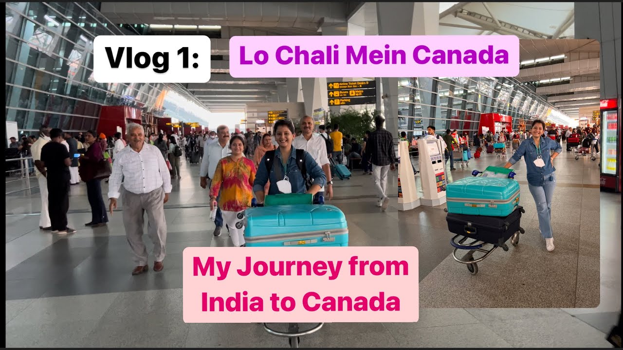 Vlog 1: Lo Chali mein Canada. My Journey from India to Canada.