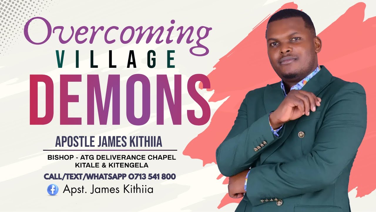 OVERCOMING VILLAGE DEMONS - APOSTLE JAMES KITHIIA