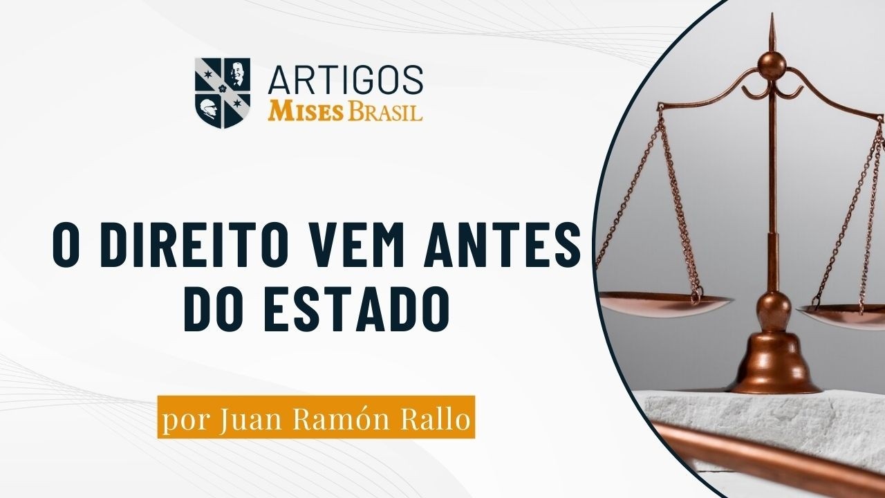 O Direito vem antes do Estado; e a propriedade privada originou o Direito