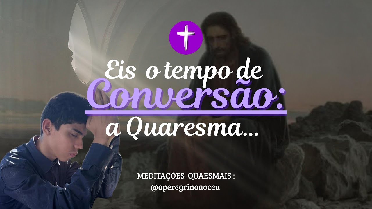 ⚠️ Não Adie. É Agora: Eis o Tempo da Conversão | Meditações Quaresmais ✝️#Quaresma #Conversão 