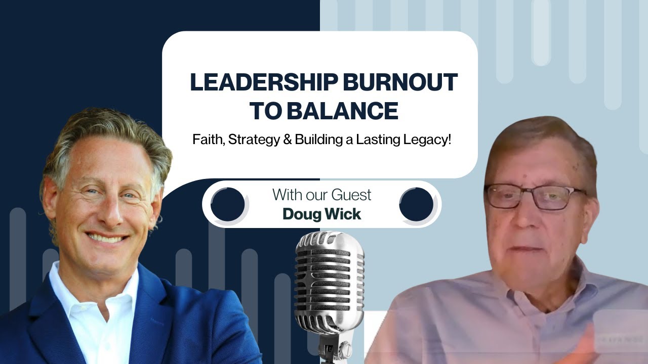 How Leaders Escape Busyness, Find Balance & Build a Lasting Legacy | Doug Wick