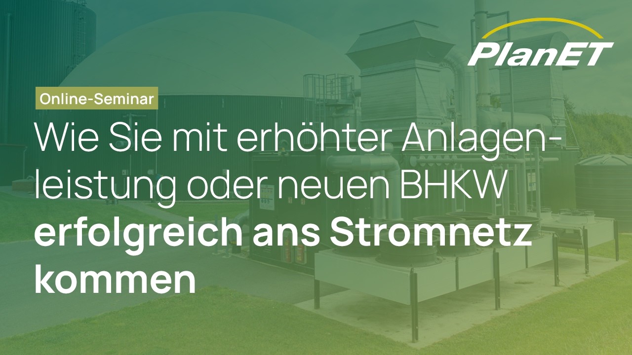 Erfolgreich ans Stromnetz mit höherer Leistung oder neuem BHKW - PlanET Webinar