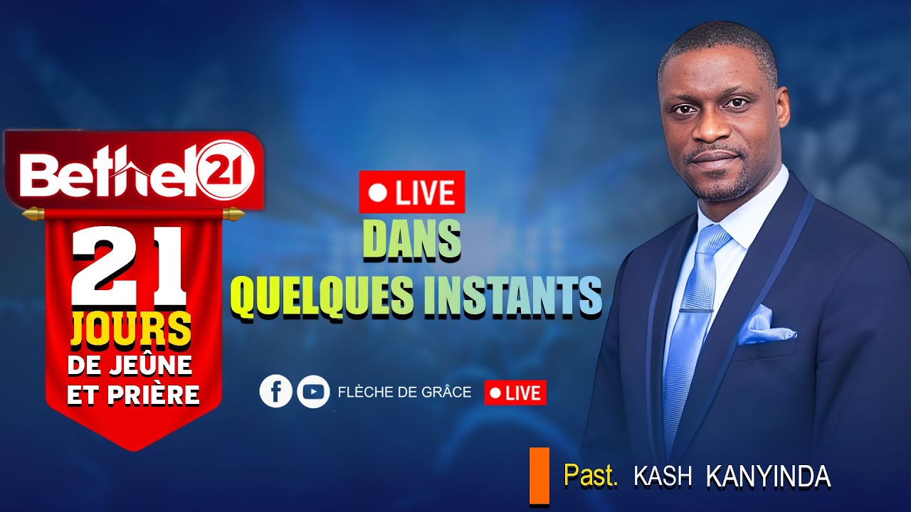 BETHEL 21 - JOUR 5 - PAST. KASH KANYINDA