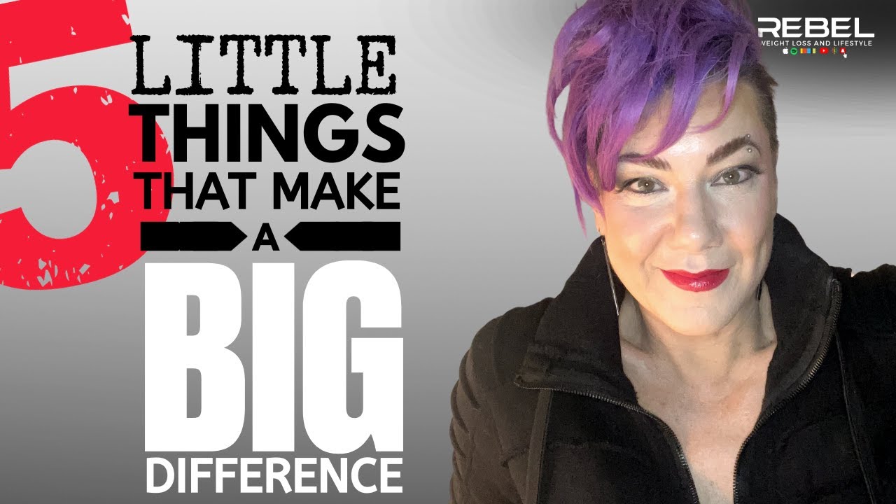 5 LITTLE THINGS THAT MAKE A BIG DIFFERENCE