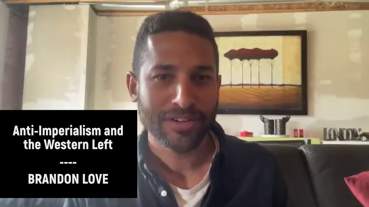 Anti-Imperialism and the Western Left -  Brandon Love