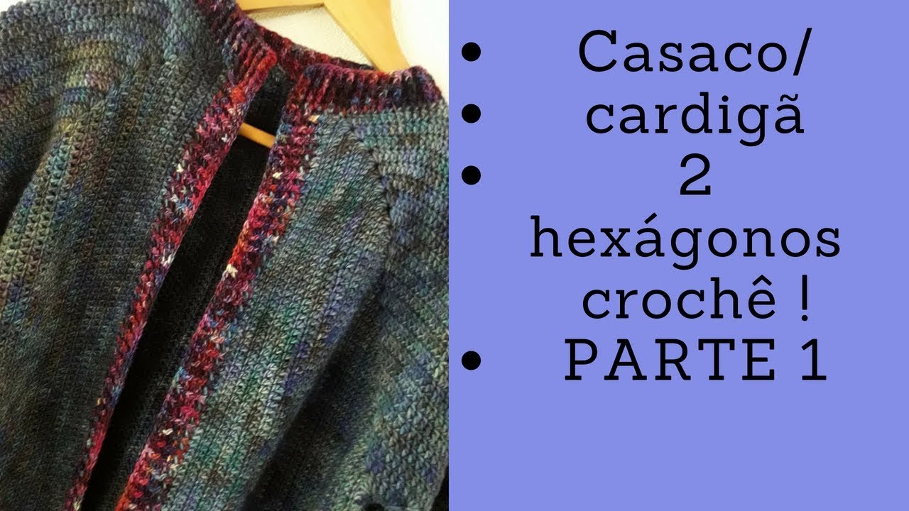 Casaco/cardigã croche  dois hexágonos - parte 1 - com mangas ajustadas