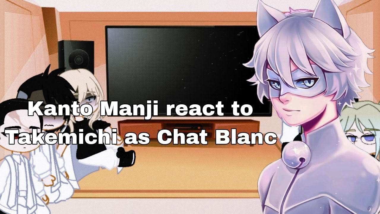 Kanto Manji React to Takemichi as Chat Blanc (1/1)
