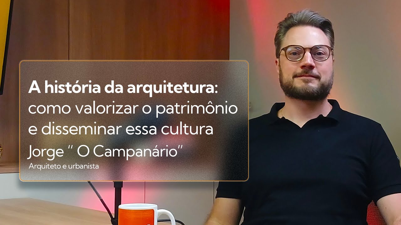 A Importância de Preservar a História Urbana com Jorge 