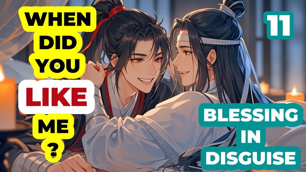 Wei Wuxian happy that Lan Wangji liked him very early|Blessing in disguise  11|MDZS Wangxian fanfic