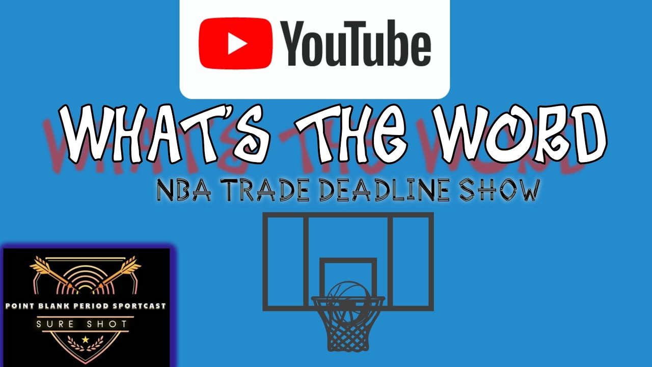 WHAT'S THE WORD:NBA TRADE DEADLINE SHOW|POINT BLANK PERIOD PODCAST|#nba #nbatrades #basketball 