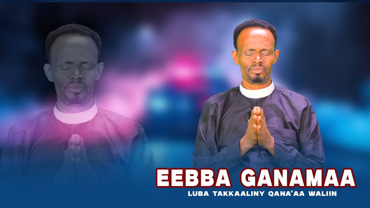 Eebba Ganamaa Luba Takkaaliny Qana'aa waliin /722