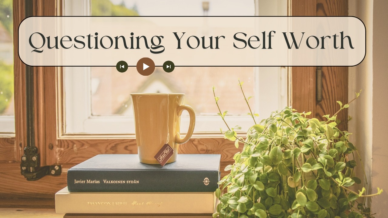 The Habit of Questioning Our Worth