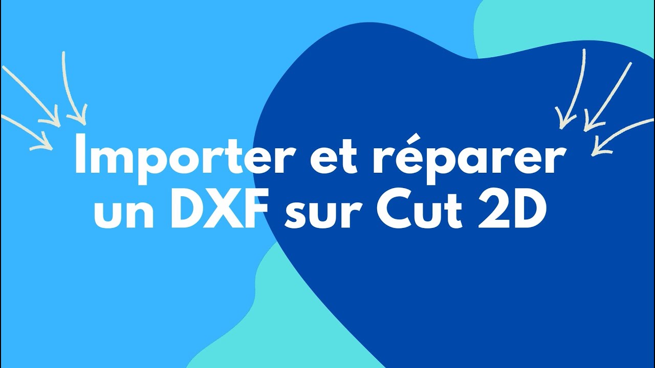 CUT 2D - IMPORTER ET REPARER UN FICHIER .DXF