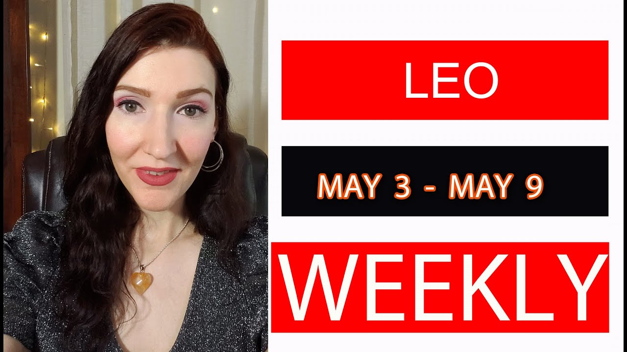 LEO WEEKLY LOVE THEY WANT THIS OPPORTUNITY WITH YOU!!! MAY 3 TO 9