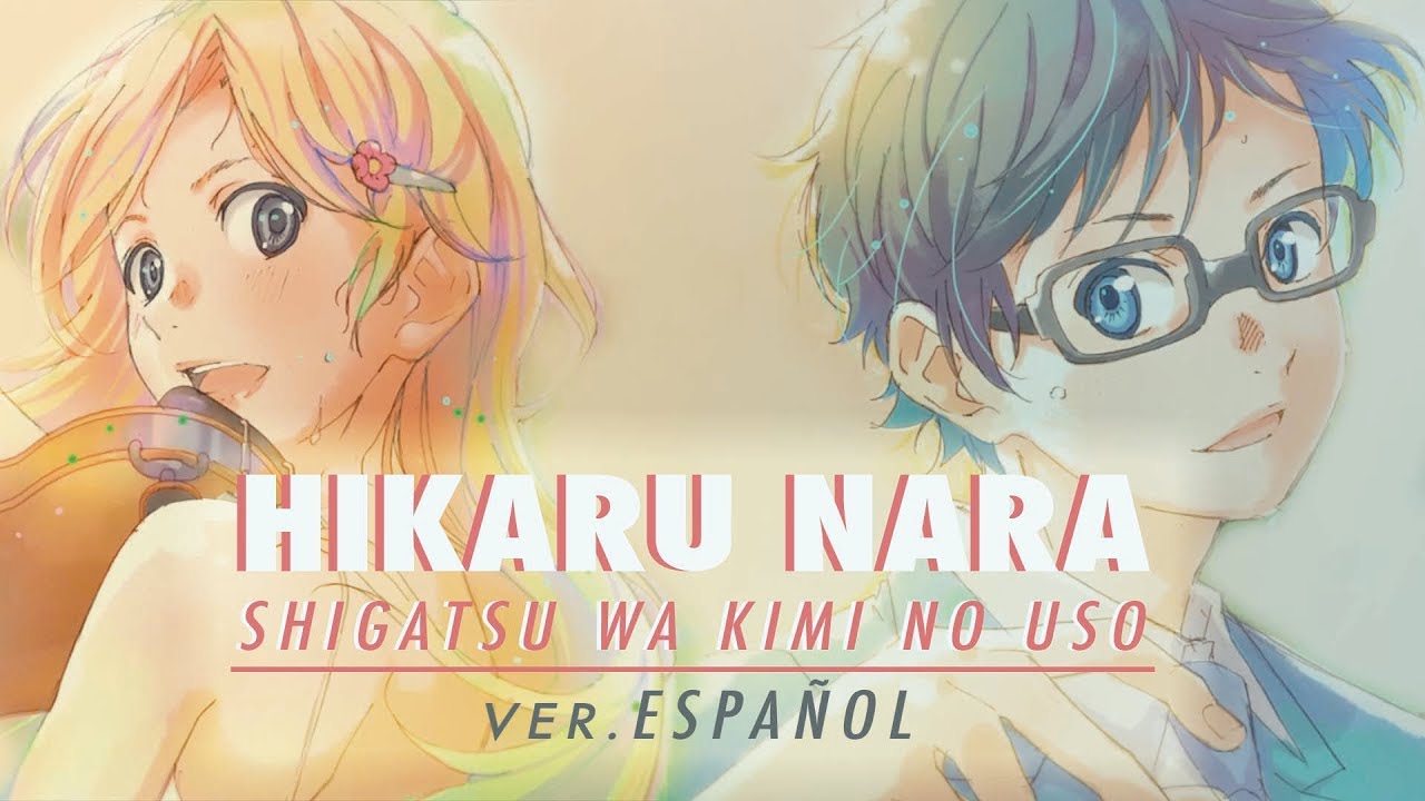 Hikaru Nara - Shigatsu wa Kimi no Uso OP1 [Fandub Español] Tooru&Amaia