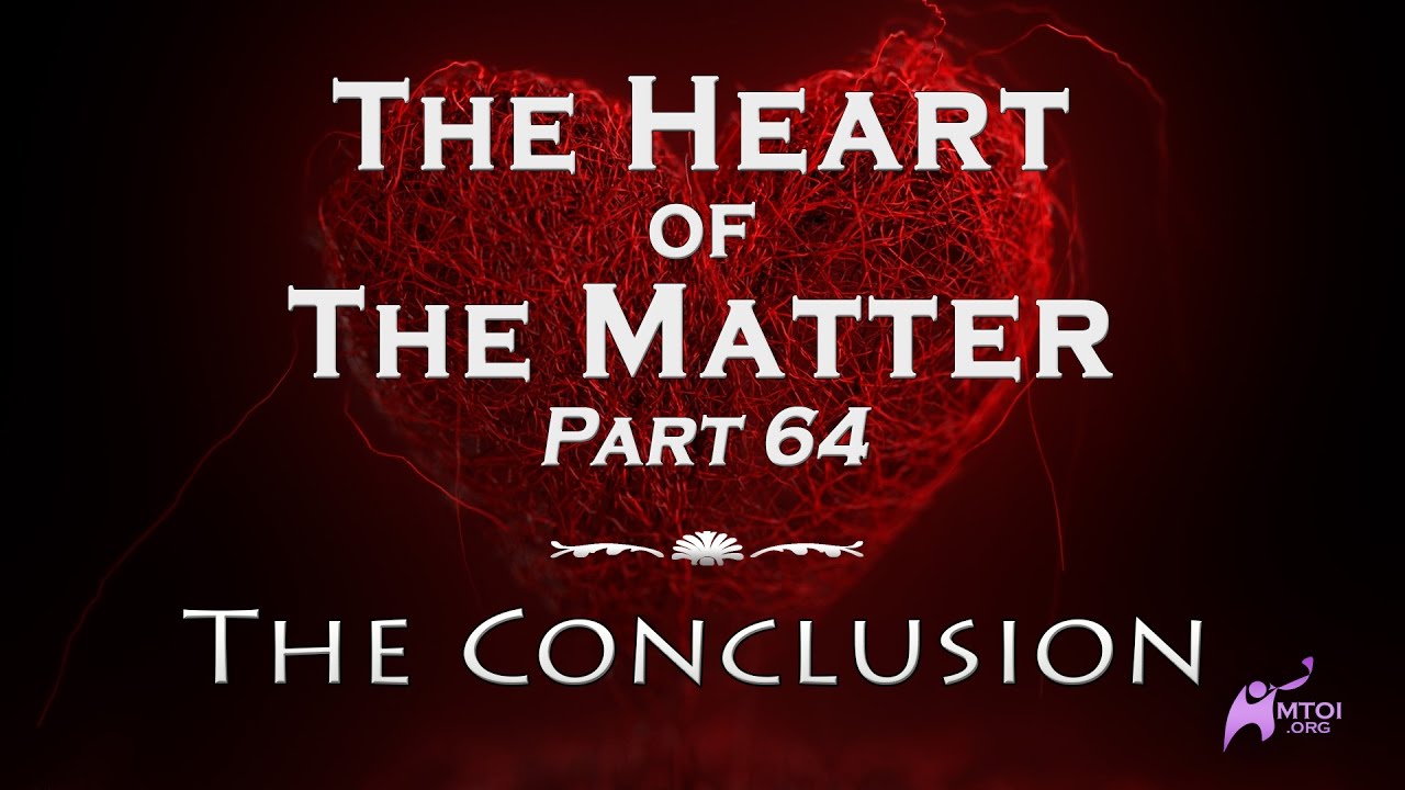 The Heart of the Matter | Part 64 | The Conclusion