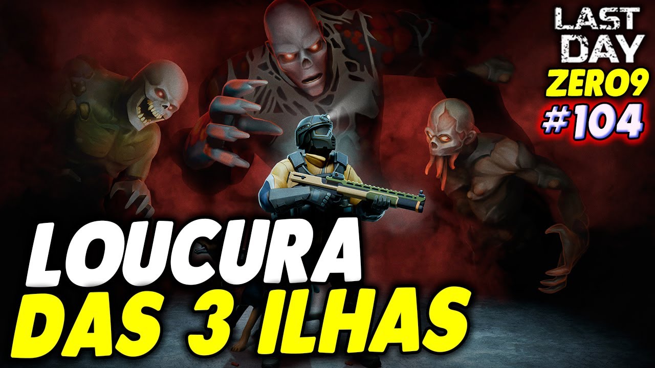 LOUCURA DAS 3 ILHAS - LAST DAY DO ZERO 9 #104