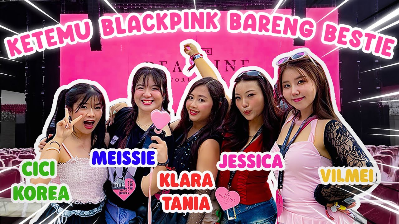 KETEMU BLACKPINK BARENG MEISSIE ,VILMEI, CICI KOREA , KLARA 🤯😭 SAMPE NANGIS !!