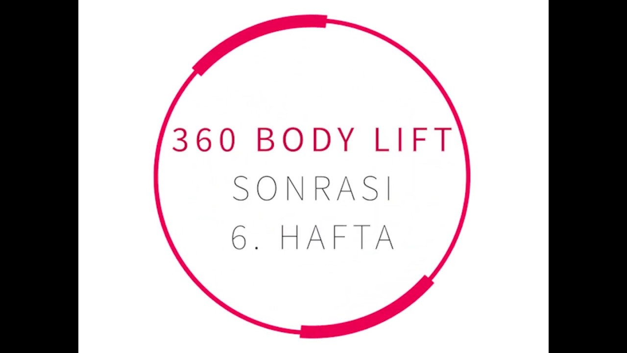 360 Body Lift Sonrası 6. Hafta