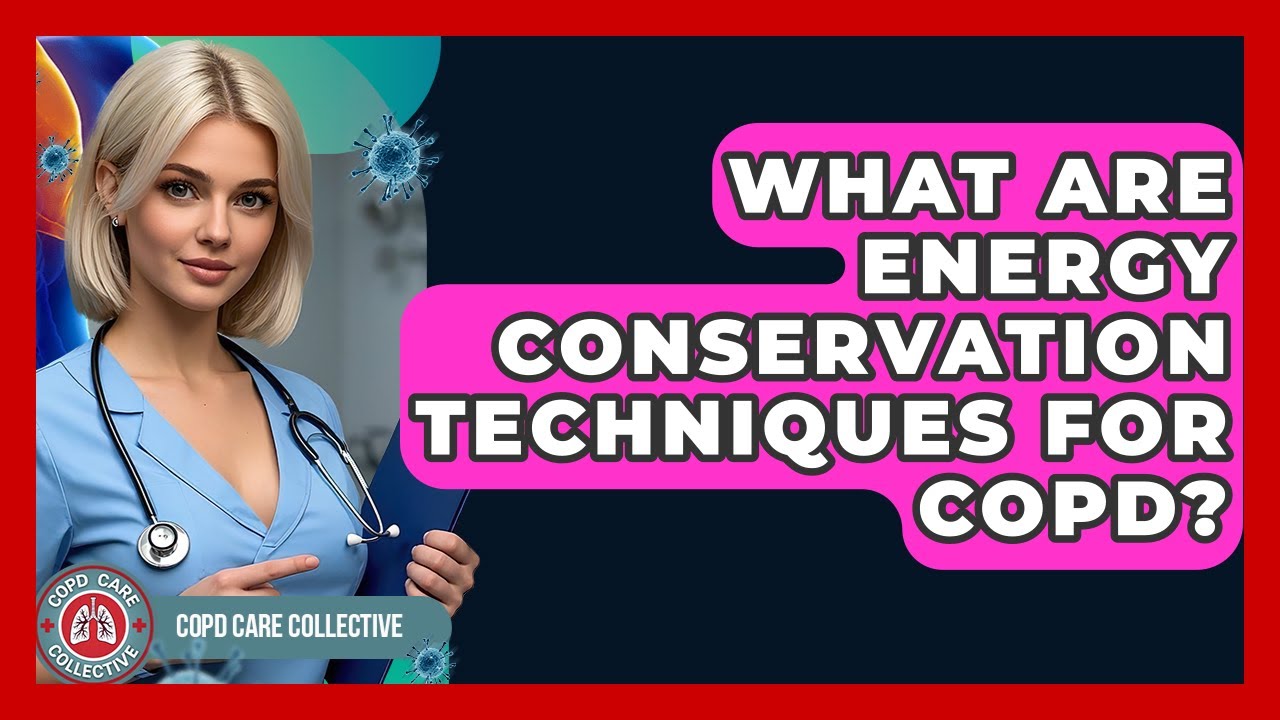 What Are Energy Conservation Techniques For COPD? - COPD Care Collective
