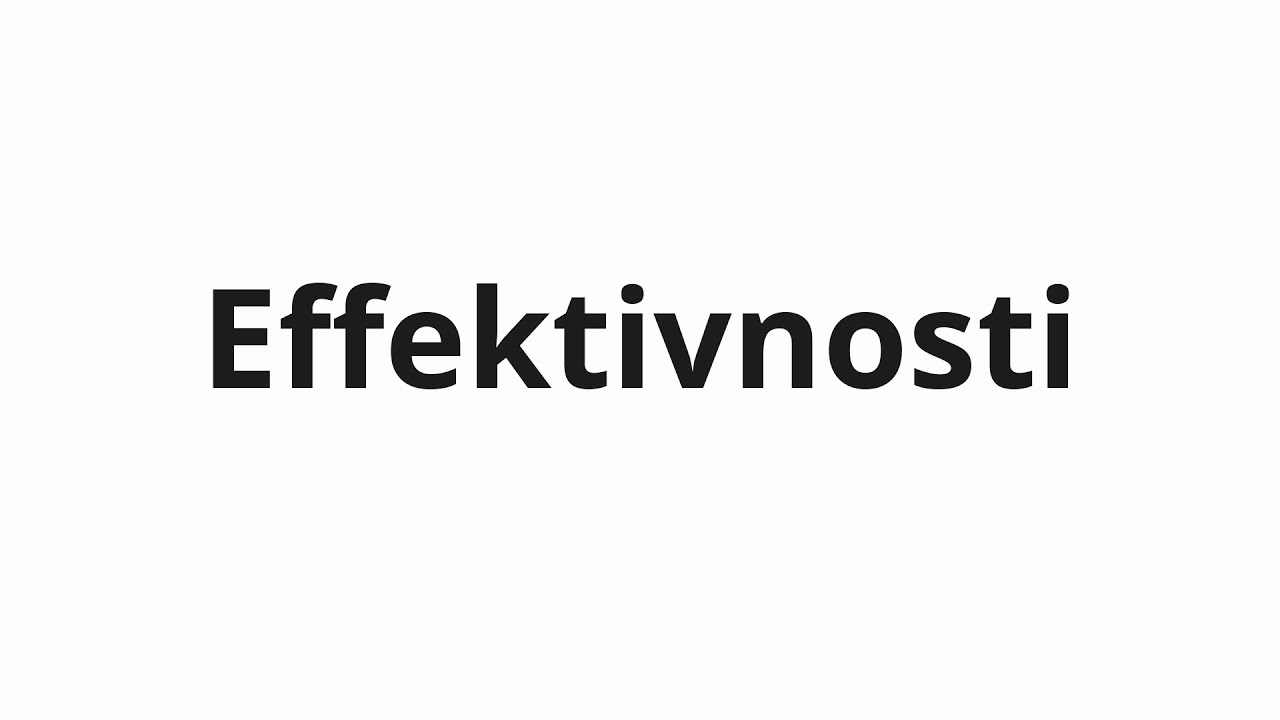 How to pronounce Effektivnosti | Эффективности (Effectiveness in Russian)